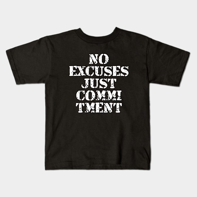 No Excuses Just Commitment Kids T-Shirt by Texevod